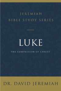 Luke The Compassion of Christ Jeremiah Bible Study Series