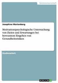 Motivationspsychologische Untersuchung von Zielen und Erwartungen bei bewusstem Eingehen von Gesundheitsrisiken