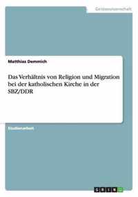 Das Verhaltnis von Religion und Migration bei der katholischen Kirche in der SBZ/DDR
