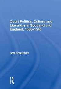 Court Politics, Culture and Literature in Scotland and England, 1500-1540