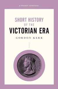 Short History Of The Victorian Era, A Pocket Essential