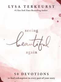 Seeing Beautiful Again 50 Devotions to Find Redemption in Every Part of Your Story