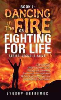 Book 1: Dancing in the Fire or Fighting for Life