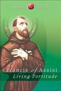 Francis Of Assisi: Living Fortitude