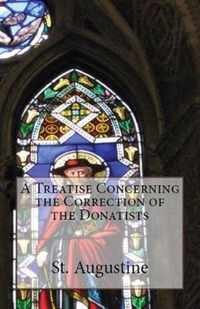 A Treatise Concerning the Correction of the Donatists