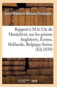 Rapport A M. Le Cte de Montalivet Prisons Angleterre Ecosse Hollande Belgique Et Suisse
