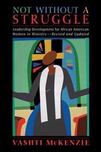 Not Without a Struggle: Leadership for African American Women in Ministry (Revised and Updated)