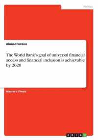 The World Bank's goal of universal financial access and financial inclusion is achievable by 2020