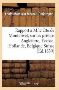 Rapport A M. Le Cte de Montalivet Prisons Angleterre Ecosse Hollande Belgique Et Suisse