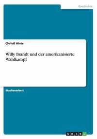 Willy Brandt und der amerikanisierte Wahlkampf