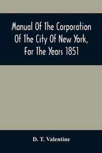 Manual Of The Corporation Of The City Of New York, For The Years 1851
