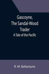 Gascoyne, The Sandal-Wood Trader