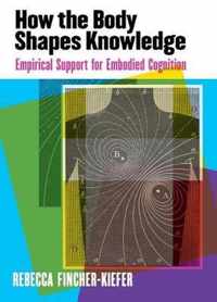 How the Body Shapes Knowledge
