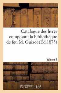 Catalogue Des Livres Composant La Bibliotheque de Feu M. Guizot. Volume 1