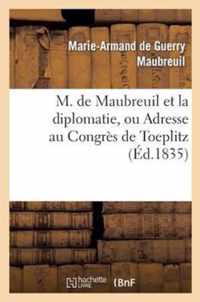 M. de Maubreuil Et La Diplomatie, Ou Adresse Au Congres de Toeplitz