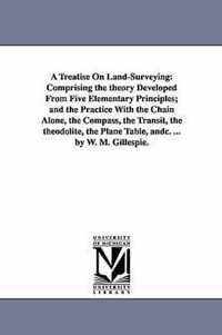 A Treatise on Land-Surveying