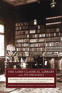 The Loeb Classical Library and Its Progeny  Proceedings of the First James Loeb Biennial Conference, Munich and Murnau 1820 May 2017