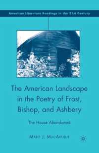 The American Landscape in the Poetry of Frost, Bishop, and Ashbery