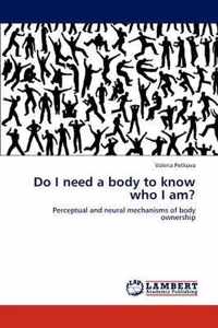 Do I Need a Body to Know Who I Am?