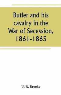 Butler and his cavalry in the War of Secession, 1861-1865
