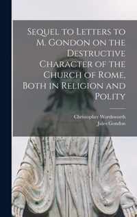 Sequel to Letters to M. Gondon on the Destructive Character of the Church of Rome, Both in Religion and Polity