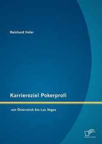 Karriereziel Pokerprofi - von OEsterreich bis Las Vegas