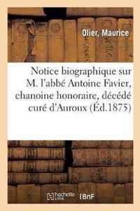 Notice Biographique Sur M. l'Abbe Antoine Favier, Chanoine Honoraire, Decede Cure d'Auroux
