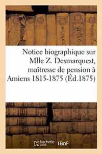 Notice Biographique Sur Mlle Z. Desmarquest, Maitresse de Pension A Amiens 1815-1875