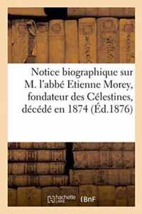 Notice Biographique Sur M. l'Abbe Etienne Morey, Fondateur Des Celestines,