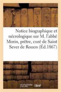 Notice Biographique Et Necrologique Sur M. l'Abbe Morin, Pretre, Cure de Saint Sever de Rouen, ...