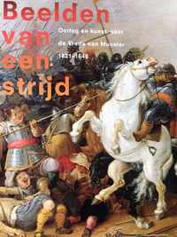 Beelden van een strijd: oorlog en kunst voor de Vrede van Munster 1621-1648