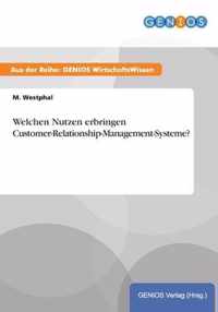 Welchen Nutzen erbringen Customer-Relationship-Management-Systeme?