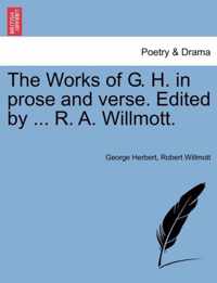 The Works of G. H. in prose and verse. Edited by ... R. A. Willmott.