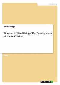 Pioneers in Fine-Dining - The Development of Haute Cuisine