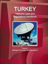Turkey Telecom Laws and Regulations Handbook Volume 1 Strategic Information and Regulations