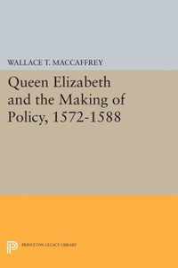 Queen Elizabeth and the Making of Policy, 1572-1588