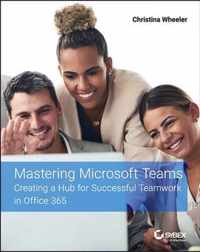 Mastering Microsoft Teams - Creating a Hub for Successful Teamwork in Office 365