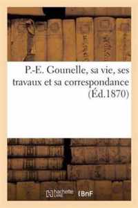 P.-E. Gounelle, Sa Vie, Ses Travaux Et Sa Correspondance