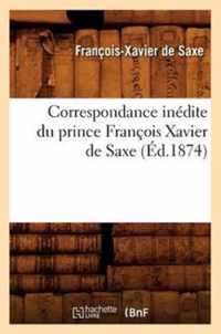 Correspondance Inedite Du Prince Francois Xavier de Saxe (Ed.1874)