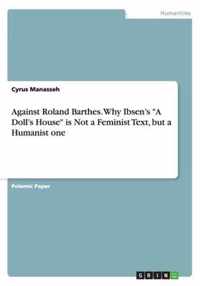 Against Roland Barthes. Why Ibsen's "A Doll's House" is Not a Feminist Text, but a Humanist one