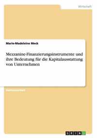 Mezzanine-Finanzierungsinstrumente und ihre Bedeutung fur die Kapitalausstattung von Unternehmen