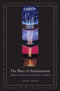 The Place of Enchantment - British Occultism and the Culture of the Modern