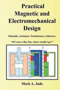 Practical Magnetic and Electromechanical Design