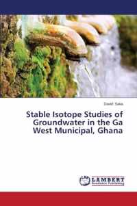 Stable Isotope Studies of Groundwater in the Ga West Municipal, Ghana