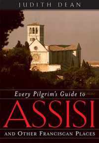Every Pilgrim's Guide to Assisi and Other Franciscan Places