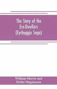 The Story of the Ere-Dwellers (Eyrbyggja Saga) With the story of the Heath-Slayings as Appendix Done Into English out of the Icelandic