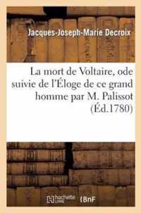 La Mort de Voltaire (Arouet Dit), Ode Suivie de l'Eloge de Ce Grand Homme Par M. Palissot