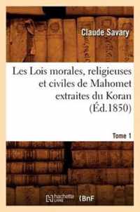 Les Lois Morales, Religieuses Et Civiles de Mahomet Extraites Du Koran. Tome 1 (Ed.1850)