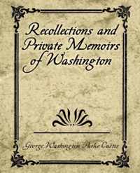 Recollections and Private Memoirs of Washington