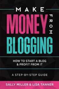 Make Money From Blogging: How To Start A Blog & Profit From It